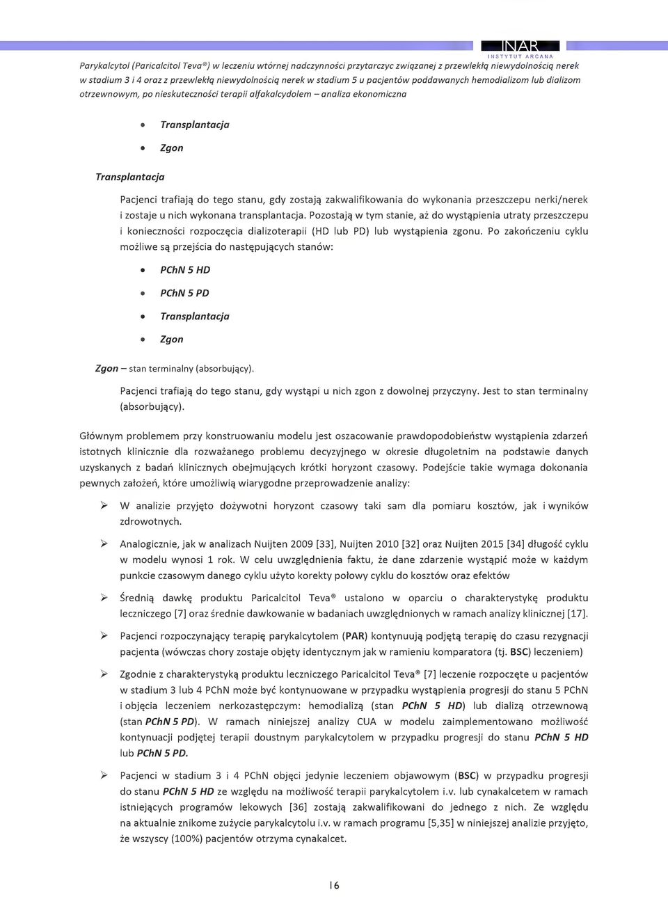 nerki/nerek i zstaje u nih wyknana transplantaja. Pzstajq w tym stanie, az d wystqpienia utraty przeszzepu i knieznsi rzpzia dializterapii (HD lub PD) lub wystqpienia zgnu.