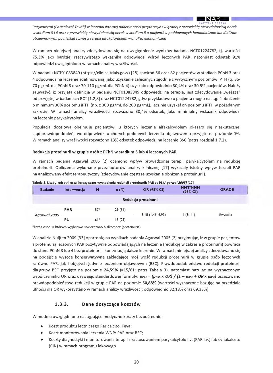 wartsi 75,3% jak bardziej rzezywisteg wskaznika dpwiedzi wsrd leznyh PAR, natmiast dsetek 91% dpwiedzi uwzgldnin w ramah analizy wrazliwsi. W badaniu NCT01083849 (https://linialtrials.