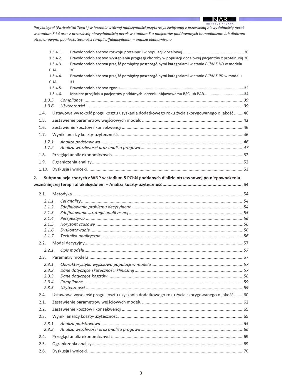Prawdpdbienstw wystgpienia prgresji hrby w ppulaji delwej pajentw z prteinurig 30 1.3.4.3. Prawdpdbienstwa przejs pmi^dzy pszzeglnymi kategriami w stanie PChN 5 HD w mdelu CUA 30 1.3.4.4. Prawdpdbienstwa przejs pmi^dzy pszzeglnymi kategriami w stanie PChN 5 PDw mdelu CUA 31 1.