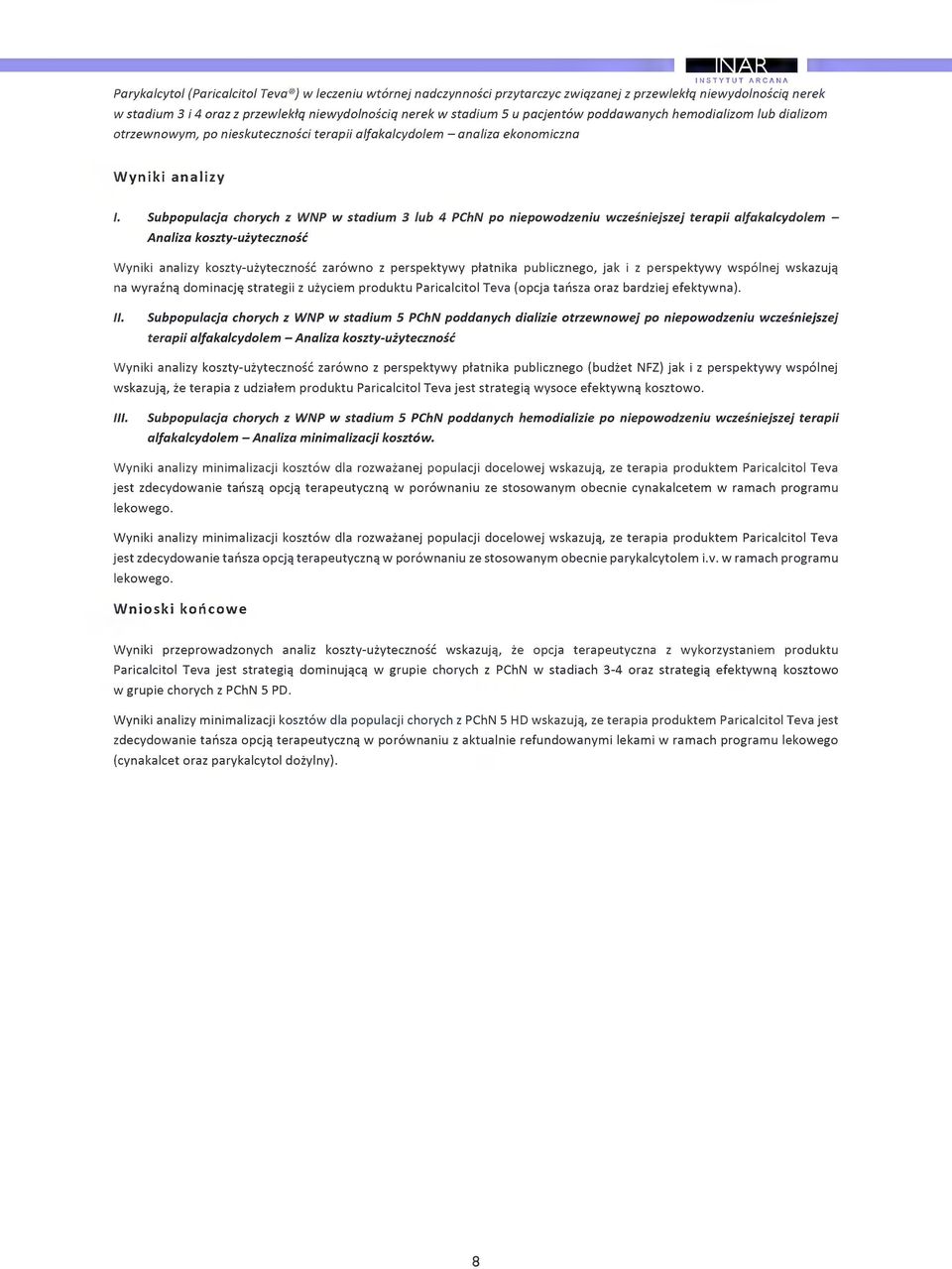 Subppulaja hryh z WNP w stadium 3 lub 4 PChN p niepwdzeniu wzesniejszej terapii alfakalydlem - Analiza kszty-uzytezns Wyniki analizy kszty-uzytezns zarwn z perspektywy ptatnika publizneg, jak i z