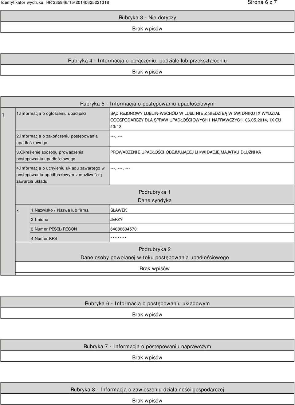 Informacja o zakończeniu postępowania upadłościowego 3.Określenie sposobu prowadzenia postępowania upadłościowego 4.