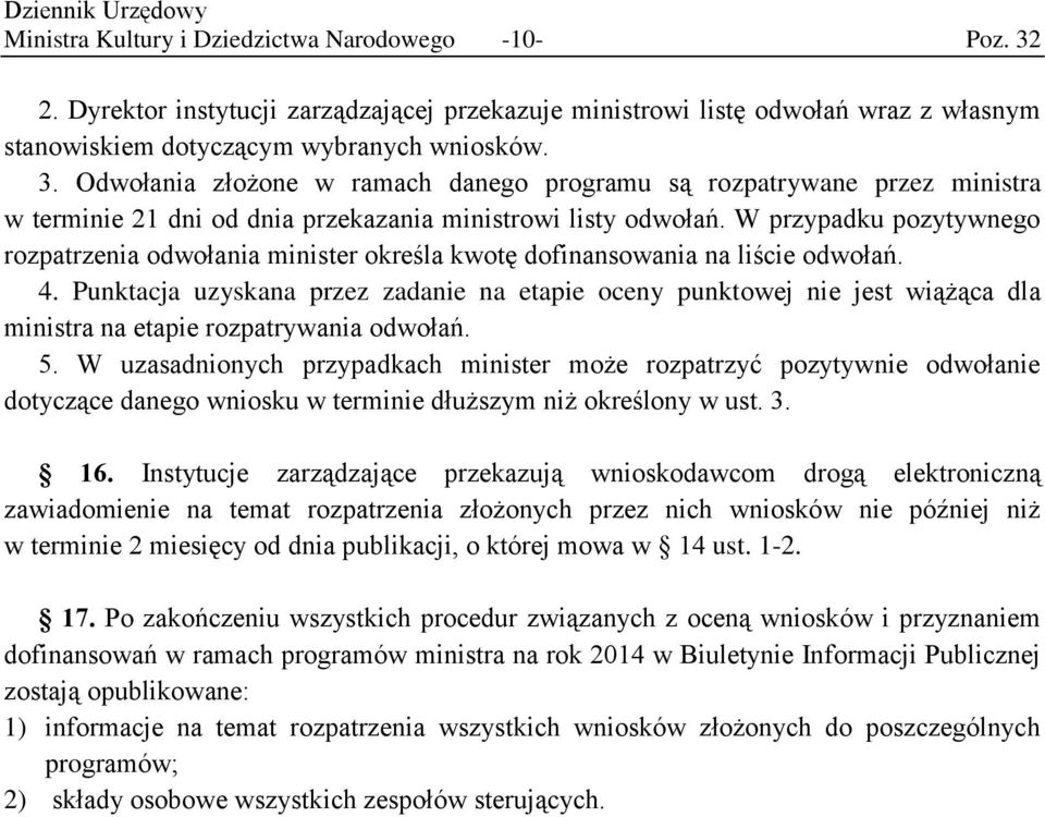 Punktacja uzyskana przez zadanie na etapie oceny punktowej nie jest wiążąca dla ministra na etapie rozpatrywania odwołań. 5.