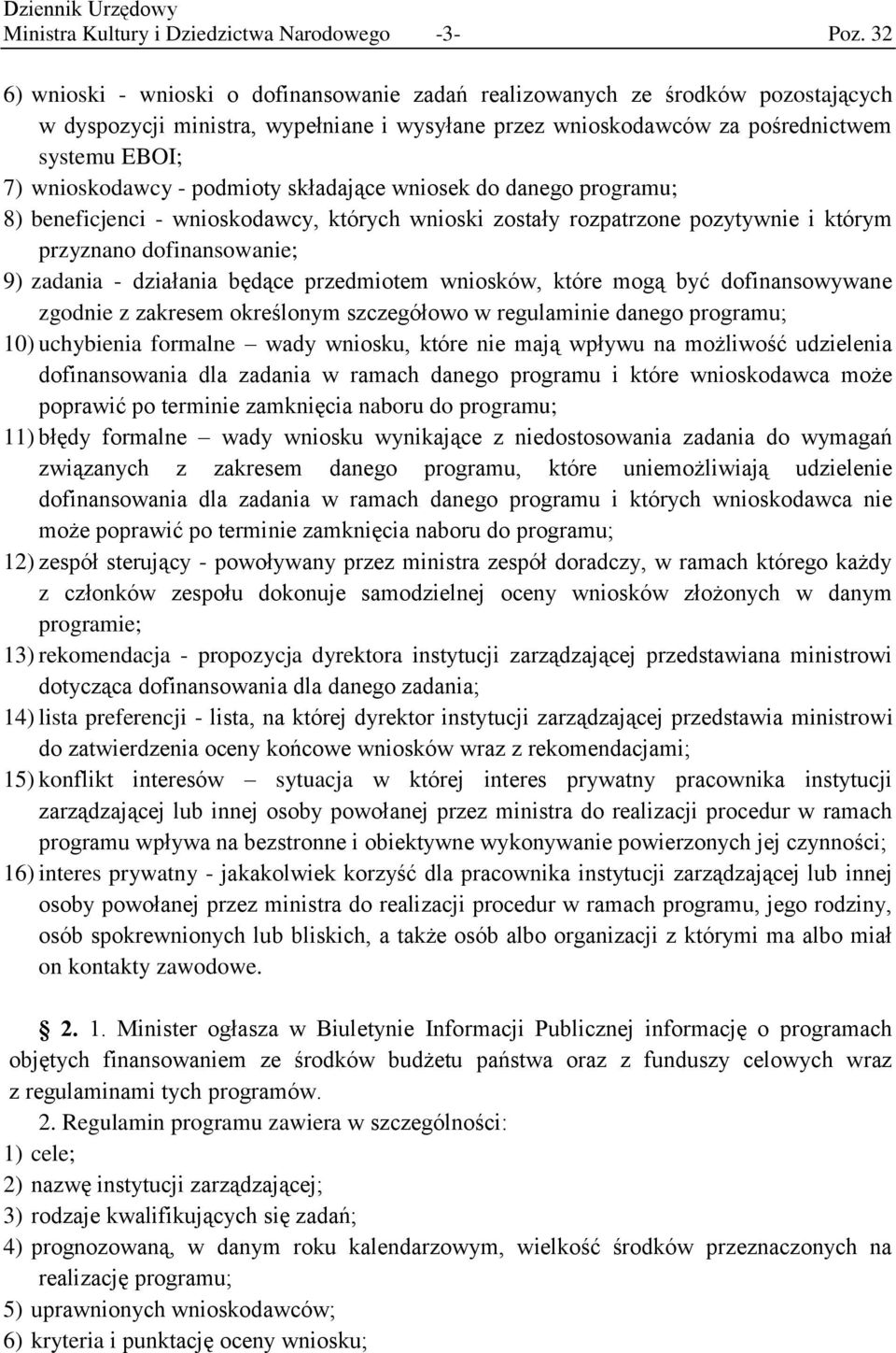 podmioty składające wniosek do danego programu; 8) beneficjenci - wnioskodawcy, których wnioski zostały rozpatrzone pozytywnie i którym przyznano dofinansowanie; 9) zadania - działania będące