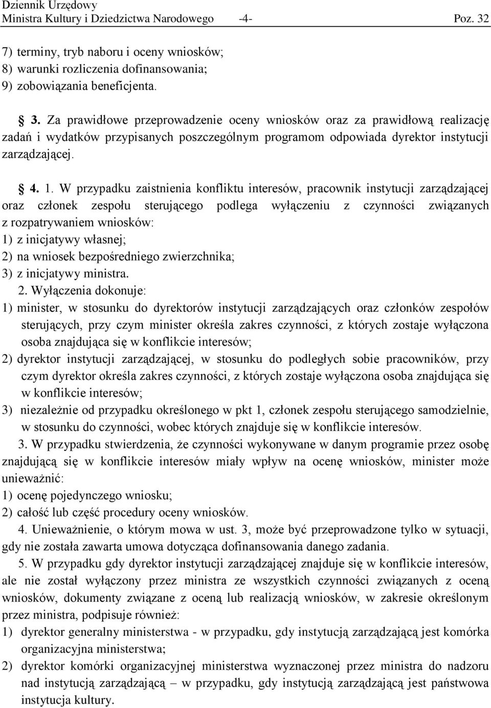 Za prawidłowe przeprowadzenie oceny wniosków oraz za prawidłową realizację zadań i wydatków przypisanych poszczególnym programom odpowiada dyrektor instytucji zarządzającej. 4. 1.