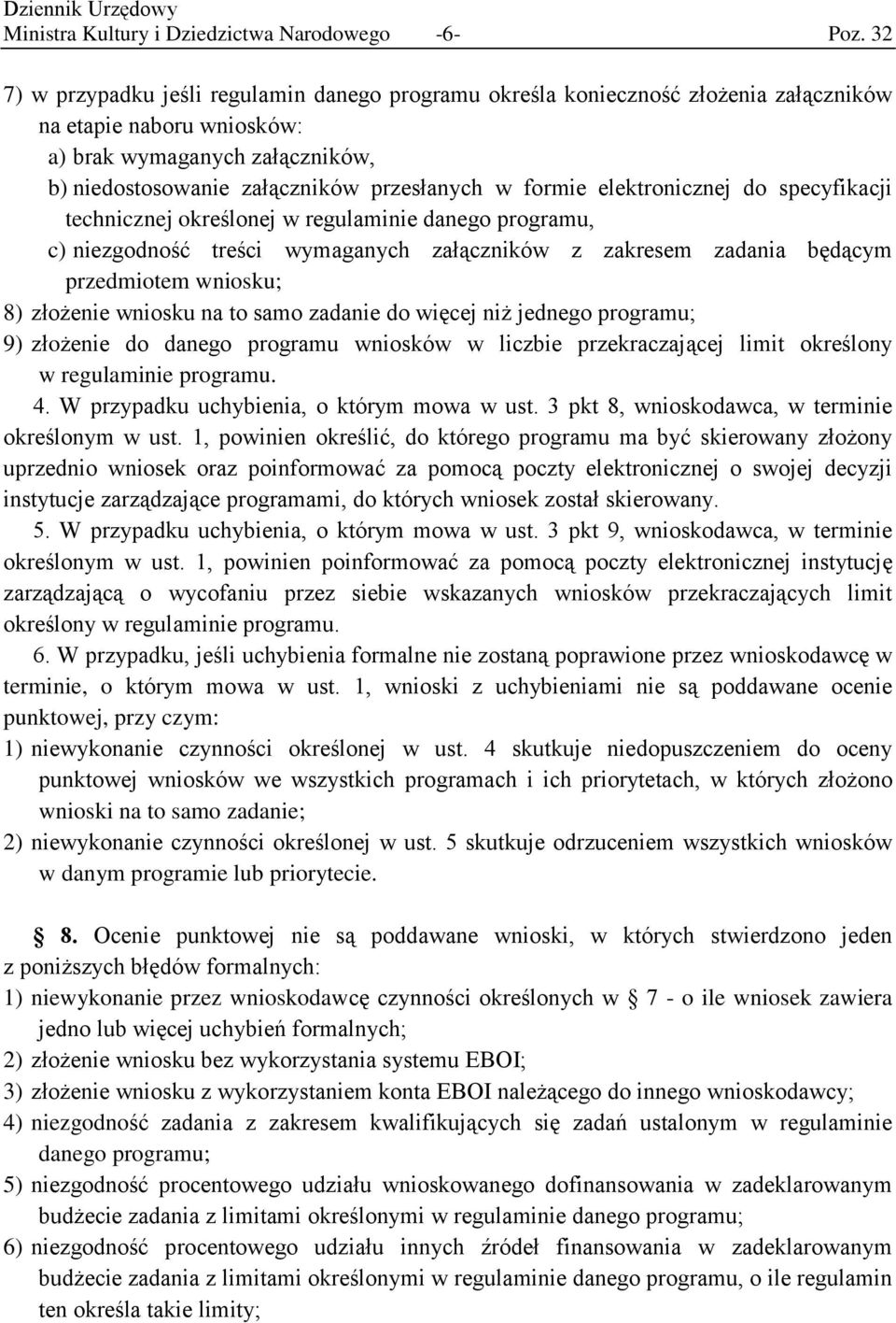 formie elektronicznej do specyfikacji technicznej określonej w regulaminie danego programu, c) niezgodność treści wymaganych załączników z zakresem zadania będącym przedmiotem wniosku; 8) złożenie