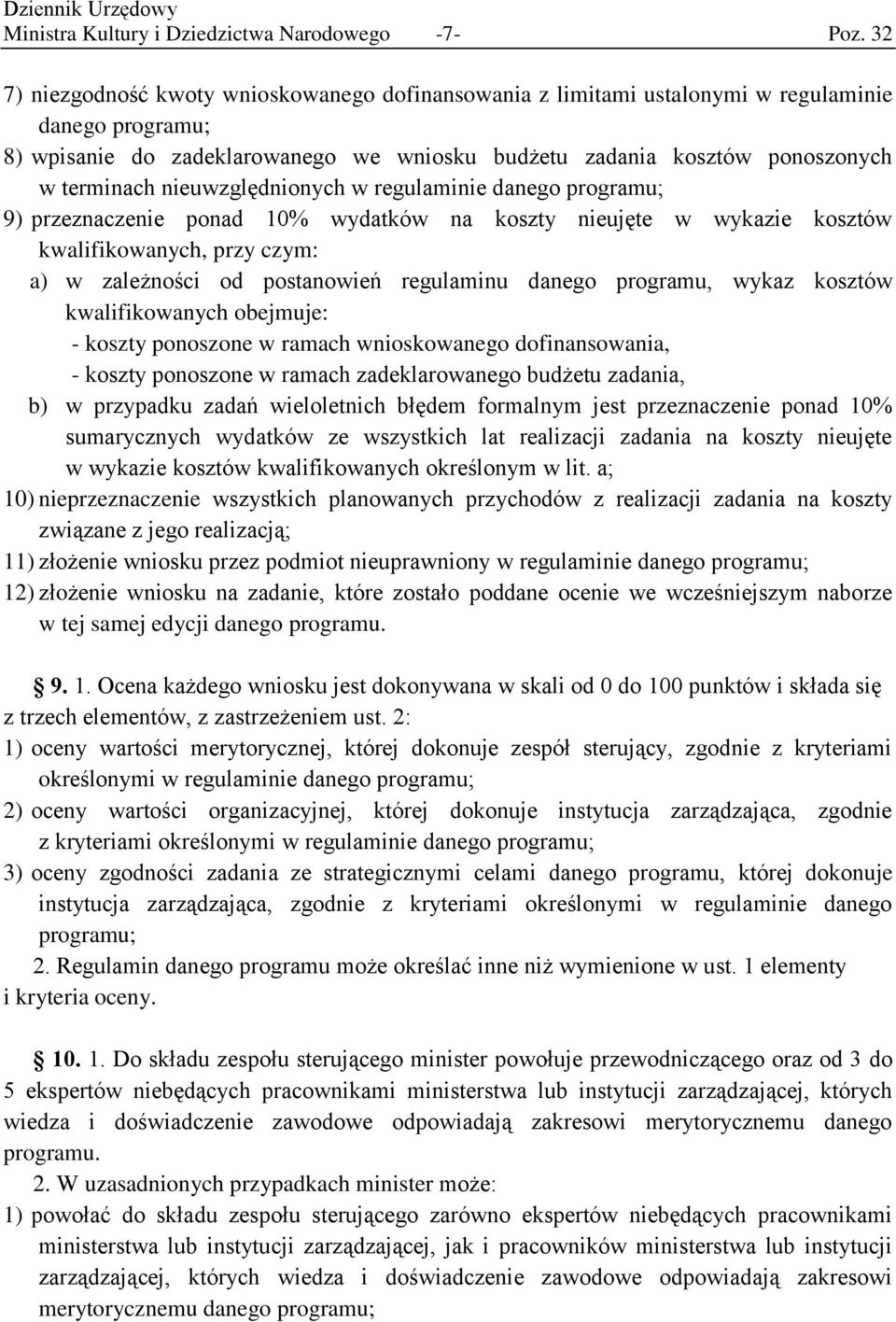 nieuwzględnionych w regulaminie danego programu; 9) przeznaczenie ponad 10% wydatków na koszty nieujęte w wykazie kosztów kwalifikowanych, przy czym: a) w zależności od postanowień regulaminu danego