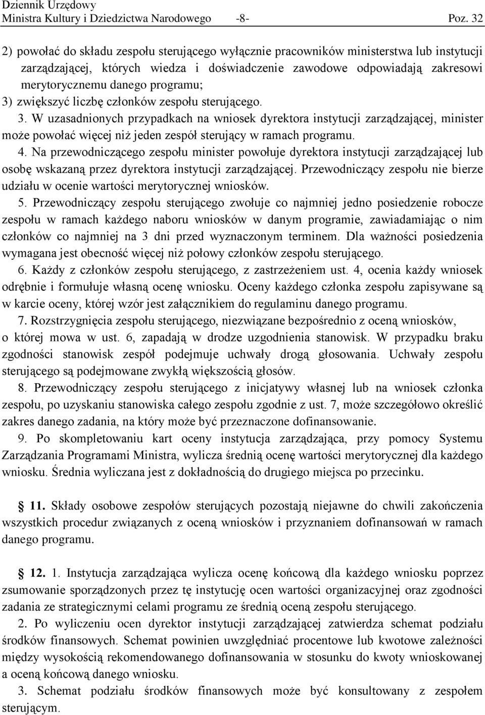 programu; 3) zwiększyć liczbę członków zespołu sterującego. 3. W uzasadnionych przypadkach na wniosek dyrektora instytucji zarządzającej, minister może powołać więcej niż jeden zespół sterujący w ramach programu.