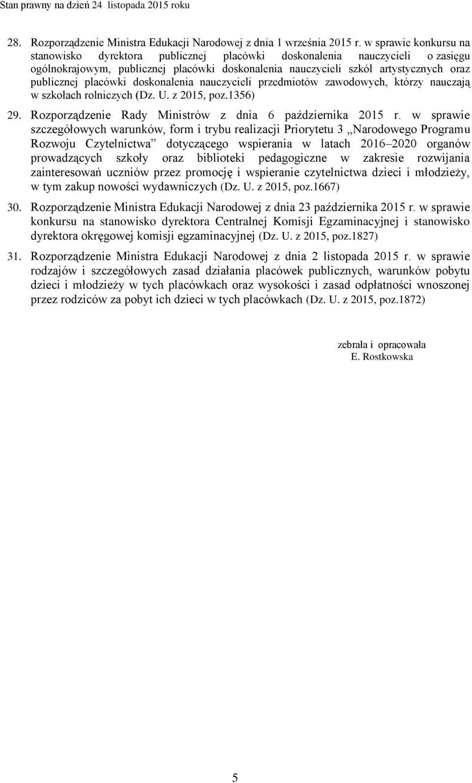 placówki doskonalenia nauczycieli przedmiotów zawodowych, którzy nauczają w szkołach rolniczych (Dz. U. z 2015, poz.1356) 29. Rozporządzenie Rady Ministrów z dnia 6 października 2015 r.