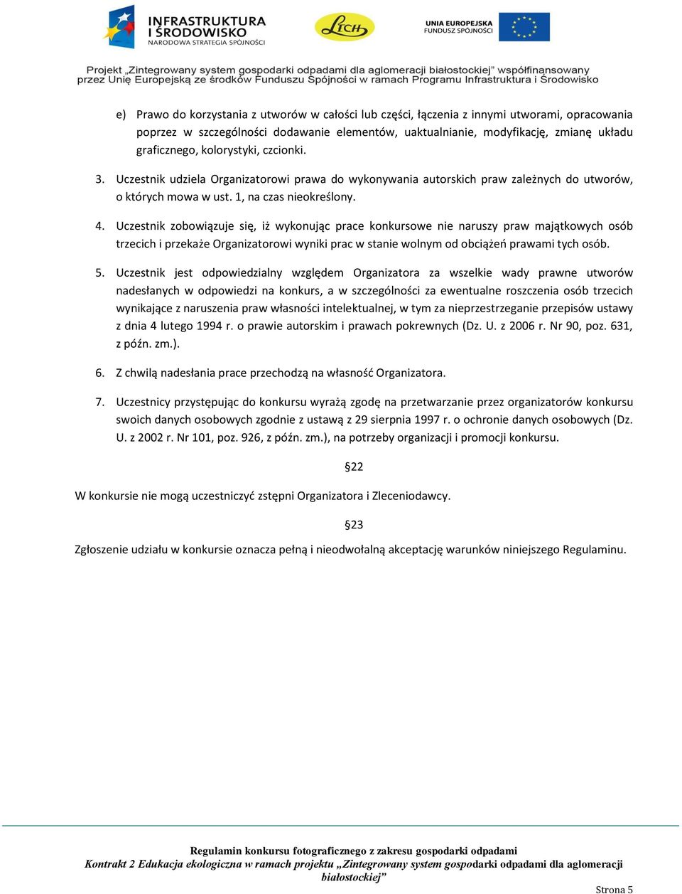 Uczestnik zobowiązuje się, iż wykonując prace konkursowe nie naruszy praw majątkowych osób trzecich i przekaże Organizatorowi wyniki prac w stanie wolnym od obciążeń prawami tych osób. 5.