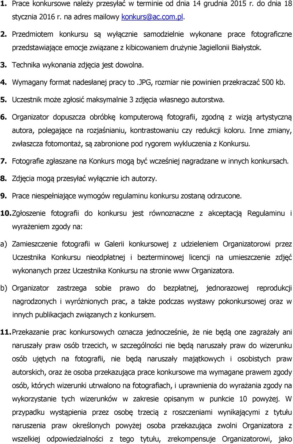 3. Technika wykonania zdjęcia jest dowolna. 4. Wymagany format nadesłanej pracy to.jpg, rozmiar nie powinien przekraczać 500 kb. 5. Uczestnik może zgłosić maksymalnie 3 zdjęcia własnego autorstwa. 6.