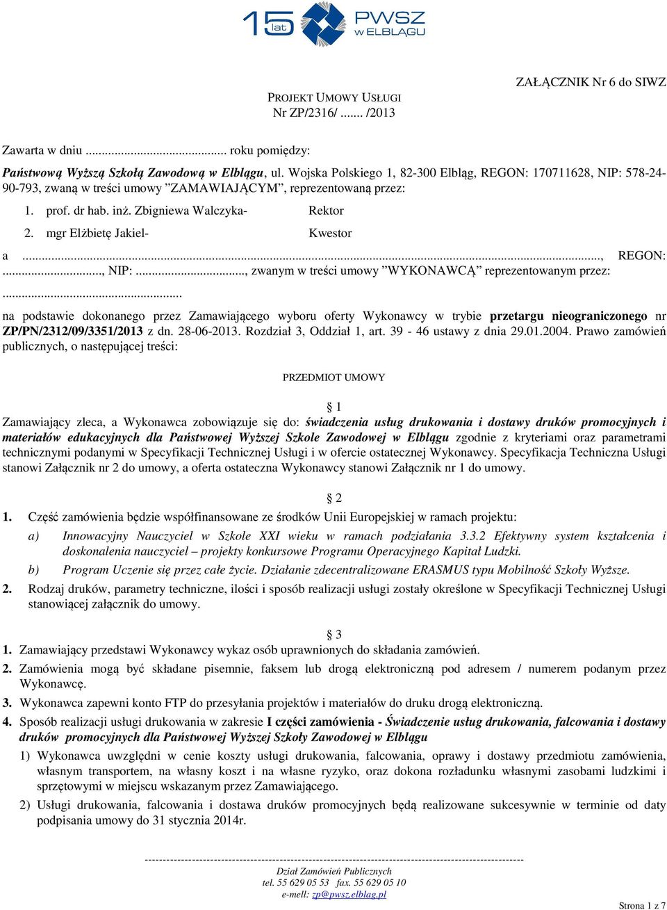 mgr Elżbietę Jakiel- Kwestor a..., REGON:..., NIP:..., zwanym w treści umowy WYKONAWCĄ reprezentowanym przez:.
