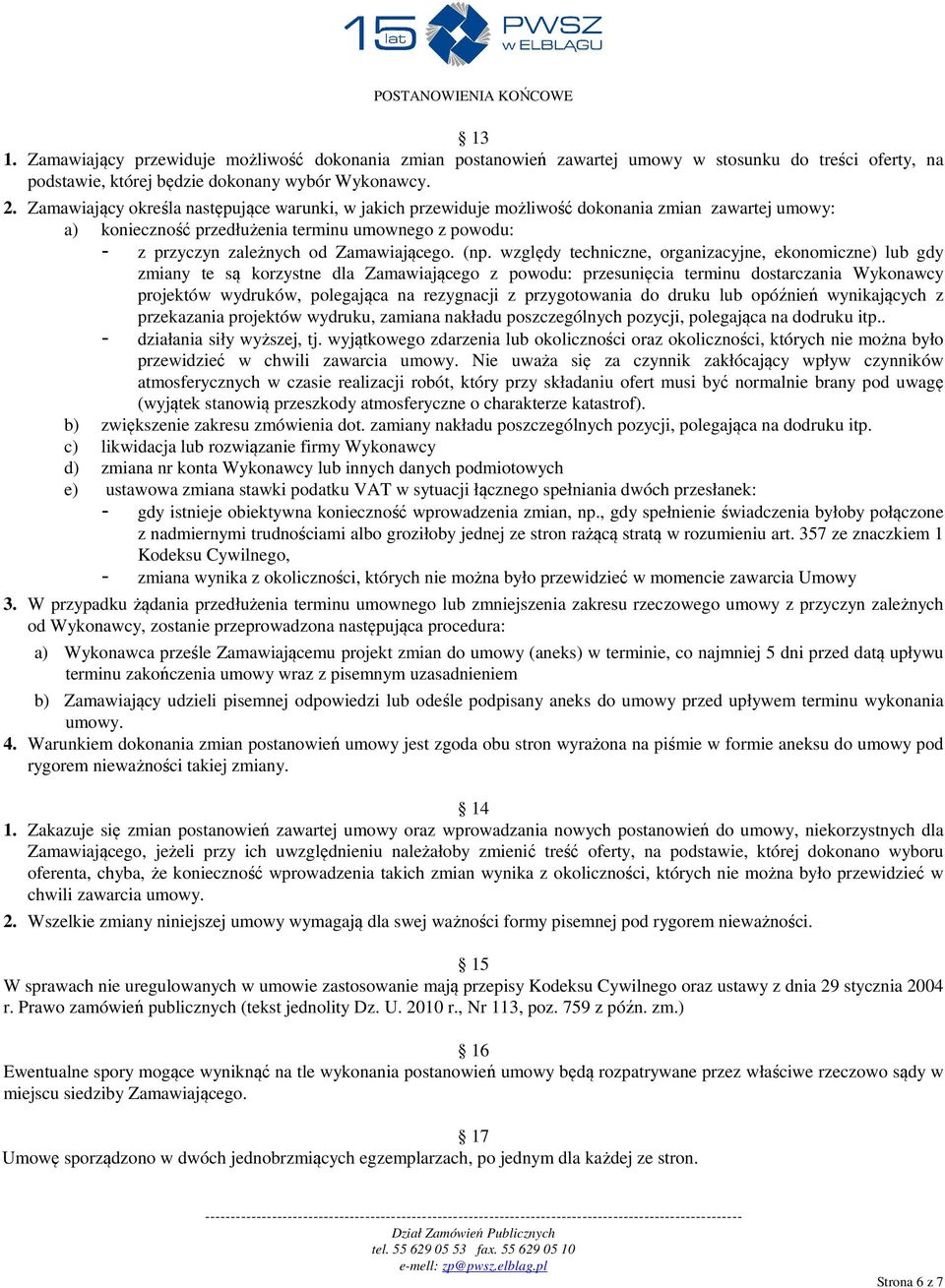 (np. względy techniczne, organizacyjne, ekonomiczne) lub gdy zmiany te są korzystne dla Zamawiającego z powodu: przesunięcia terminu dostarczania Wykonawcy projektów wydruków, polegająca na
