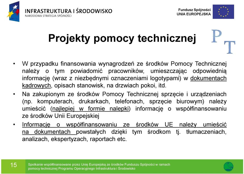 komputerach, drukarkach, telefonach, sprzęcie biurowym) należy umieścić (najlepiej w formie nalepki) informację o współfinansowaniu ze środków Unii Europejskiej Informację o współfinansowaniu