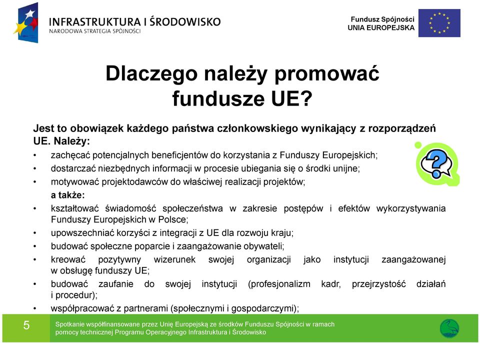 realizacji projektów; a także: kształtować świadomość społeczeństwa w zakresie postępów i efektów wykorzystywania Funduszy Europejskich w Polsce; upowszechniać korzyści z integracji z UE dla rozwoju
