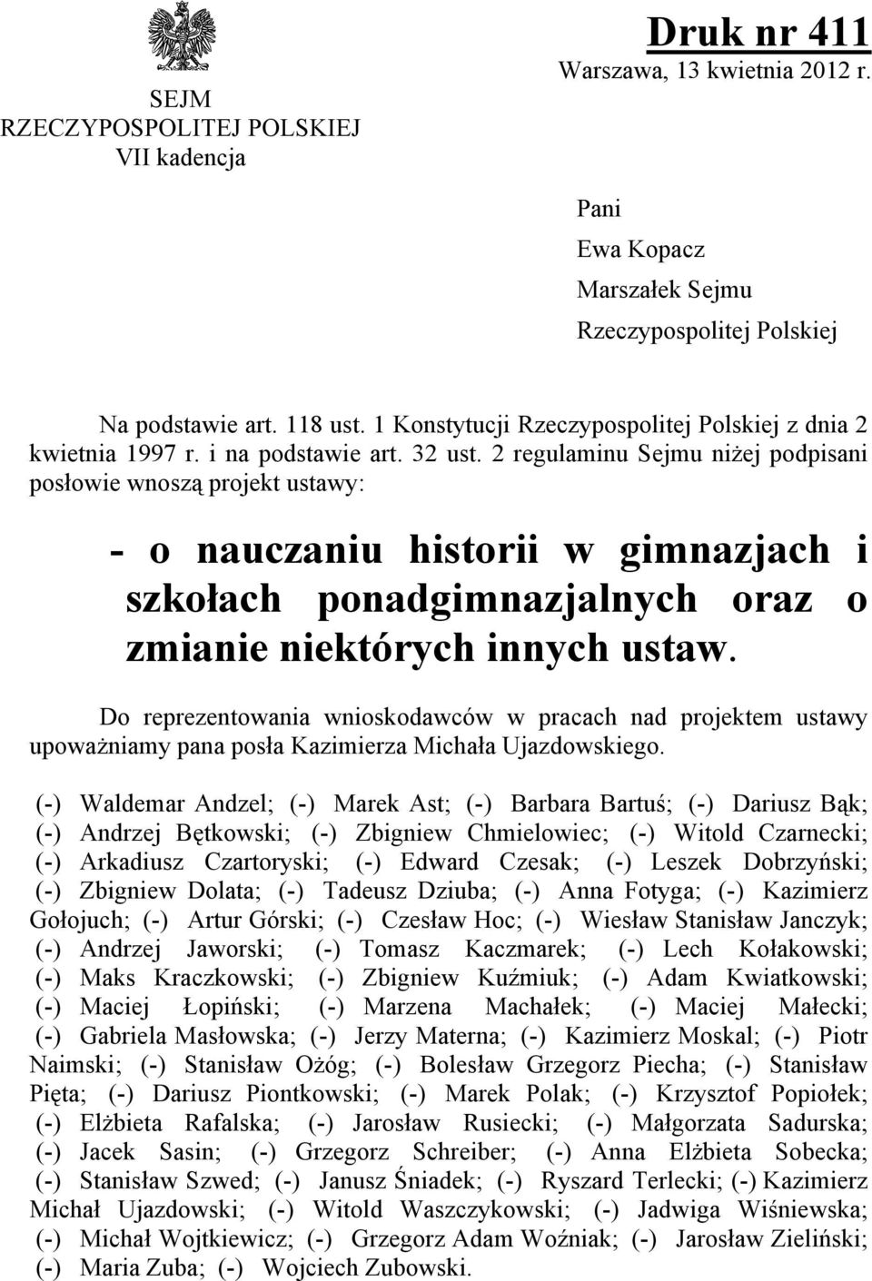 2 regulaminu Sejmu niżej podpisani posłowie wnoszą projekt ustawy: - o nauczaniu historii w gimnazjach i szkołach ponadgimnazjalnych oraz o zmianie niektórych innych ustaw.