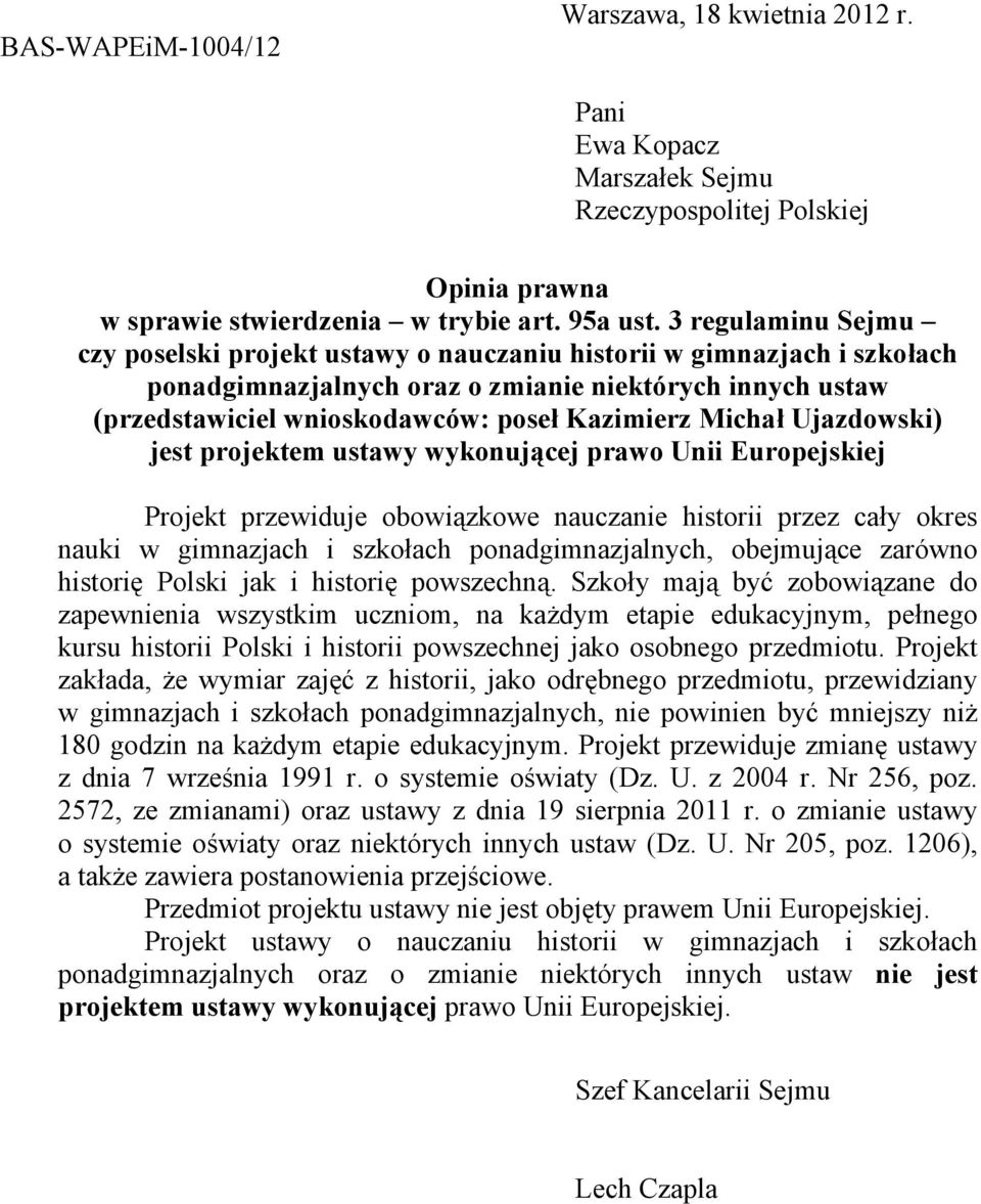 Michał Ujazdowski) jest projektem ustawy wykonującej prawo Unii Europejskiej Projekt przewiduje obowiązkowe nauczanie historii przez cały okres nauki w gimnazjach i szkołach ponadgimnazjalnych,