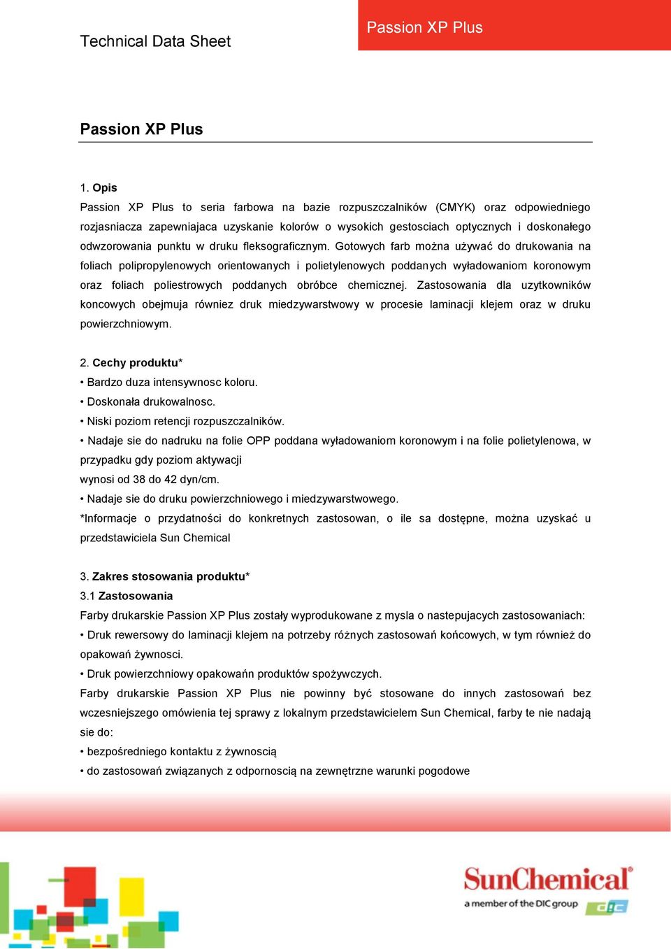 Gotowych farb można używać do drukowania na foliach polipropylenowych orientowanych i polietylenowych poddanych wyładowaniom koronowym oraz foliach poliestrowych poddanych obróbce chemicznej.