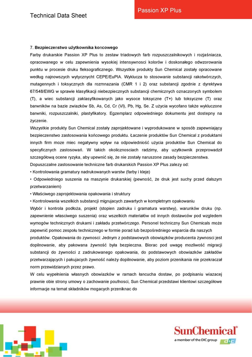 Wyklucza to stosowanie substancji rakotwórczych, mutagennych i toksycznych dla rozmnazania (CMR 1 i 2) oraz substancji zgodnie z dyrektywa 67/548/EWG w sprawie klasyfikacji niebezpiecznych substancji