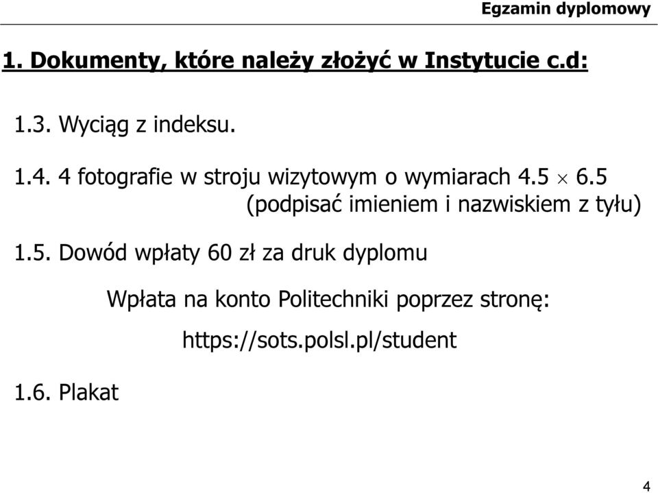 5 (podpisać imieniem i nazwiskiem z tyłu) 1.5. Dowód wpłaty 60 zł za druk dyplomu 1.