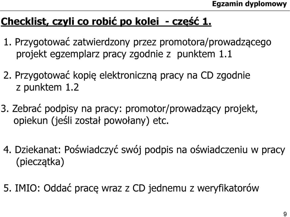 Przygotować kopię elektroniczną pracy na CD zgodnie z punktem 1.2 3.