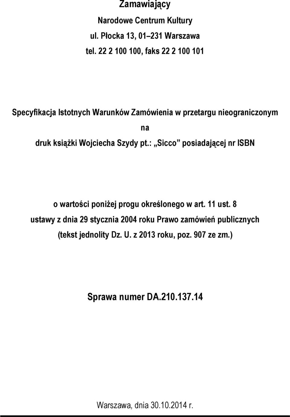książki Wojciecha Szydy pt.: Sicco posiadającej nr ISBN o wartości poniżej progu określonego w art. 11 ust.