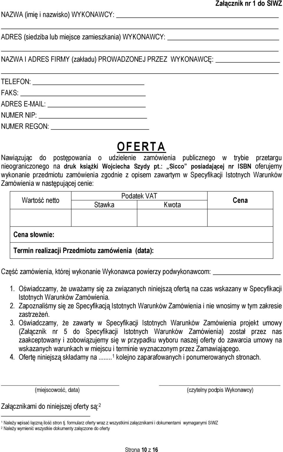 : Sicco posiadającej nr ISBN oferujemy wykonanie przedmiotu zamówienia zgodnie z opisem zawartym w Specyfikacji Istotnych Warunków Zamówienia w następującej cenie: Wartość netto Stawka Podatek VAT