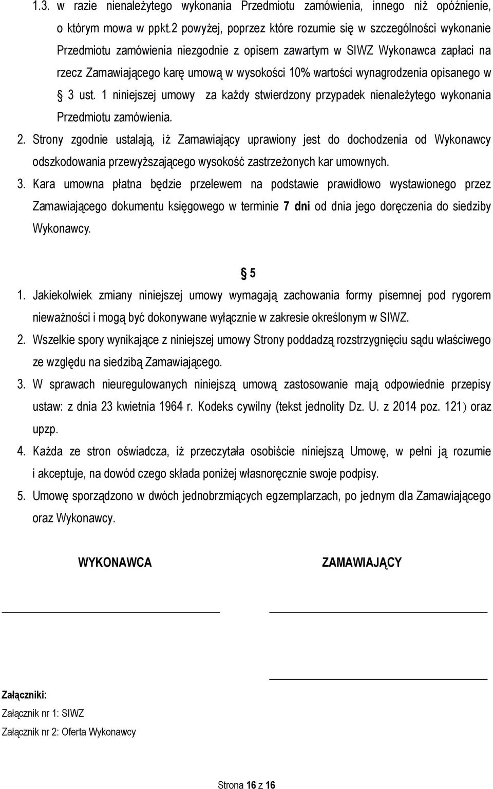 wynagrodzenia opisanego w 3 ust. 1 niniejszej umowy za każdy stwierdzony przypadek nienależytego wykonania Przedmiotu zamówienia. 2.