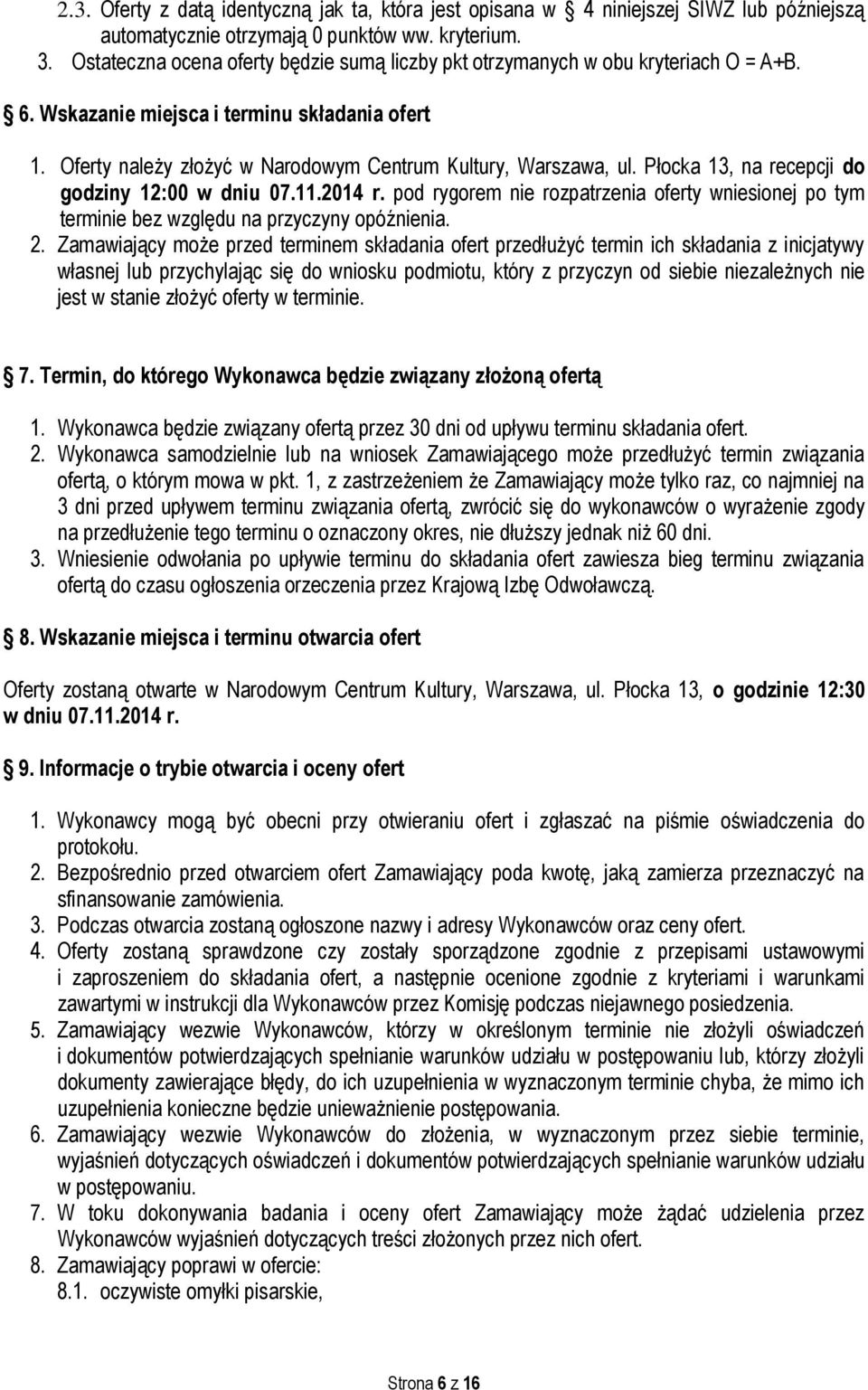Płocka 13, na recepcji do godziny 12:00 w dniu 07.11.2014 r. pod rygorem nie rozpatrzenia oferty wniesionej po tym terminie bez względu na przyczyny opóźnienia. 2.