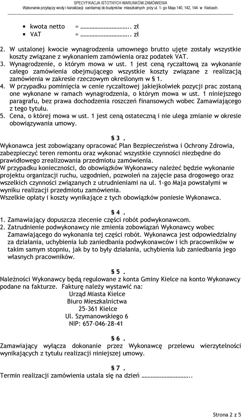 W przypadku pominięcia w cenie ryczałtowej jakiejkolwiek pozycji prac zostaną one wykonane w ramach wynagrodzenia, o którym mowa w ust.