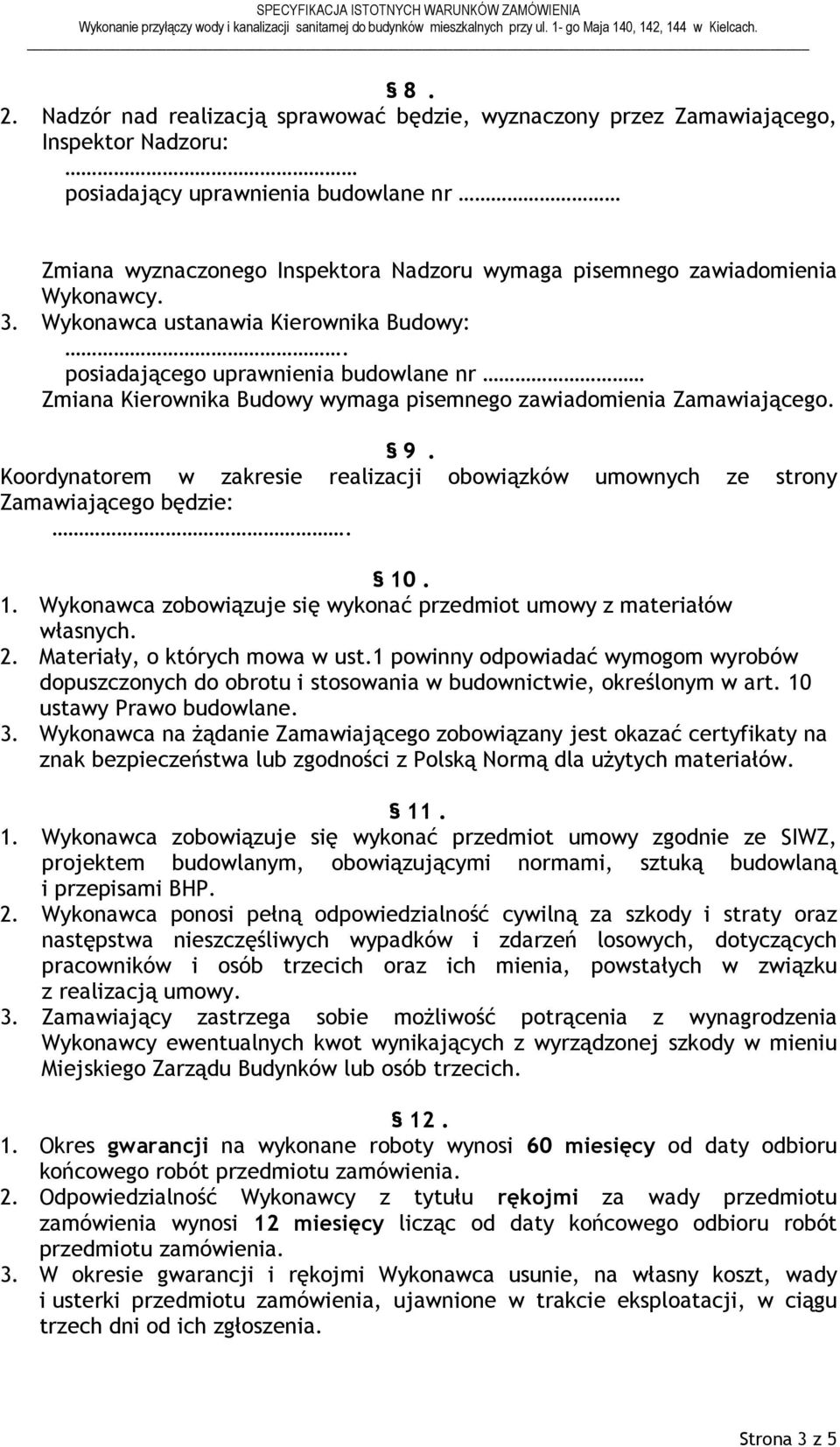 Koordynatorem w zakresie realizacji obowiązków umownych ze strony Zamawiającego będzie:. 10. 1. Wykonawca zobowiązuje się wykonać przedmiot umowy z materiałów własnych. 2.