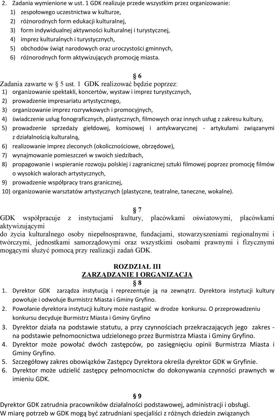 4) imprez kulturalnych i turystycznych, 5) obchodów świąt narodowych oraz uroczystości gminnych, 6) różnorodnych form aktywizujących promocję miasta. 6 Zadania zawarte w 5 ust.