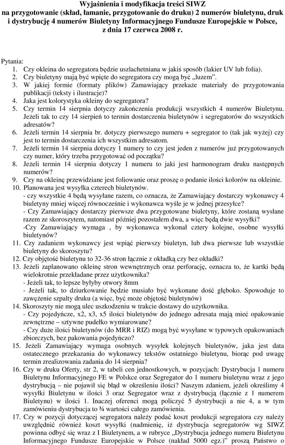 W jakiej formie (formaty plików) Zamawiający przekaŝe materiały do przygotowania publikacji (teksty i ilustracje)? 4. Jaka jest kolorystyka okleiny do segregatora? 5.