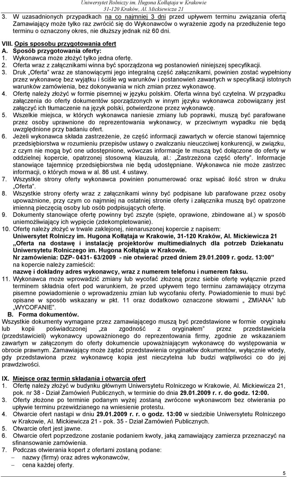 Oferta wraz z załącznikami winna być sporządzona wg postanowień niniejszej specyfikacji. 3.
