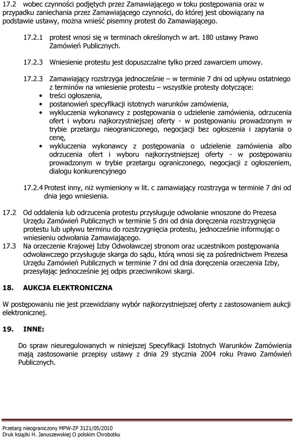 1 protest wnosi się w terminach określonych w art. 180 ustawy Prawo Zamówień Publicznych. 17.2.