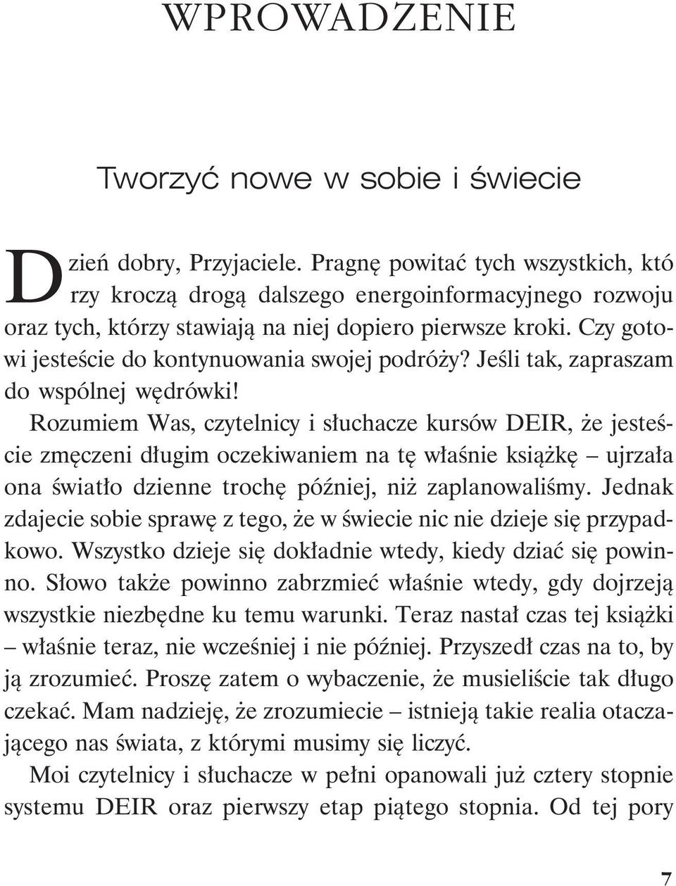 Rozumiem Was, czytelnicy i słuchacze kursów DEIR, że jesteście zmęczeni długim oczekiwaniem na tę właśnie książkę ujrzała ona światło dzienne trochę później, niż zaplanowaliśmy.