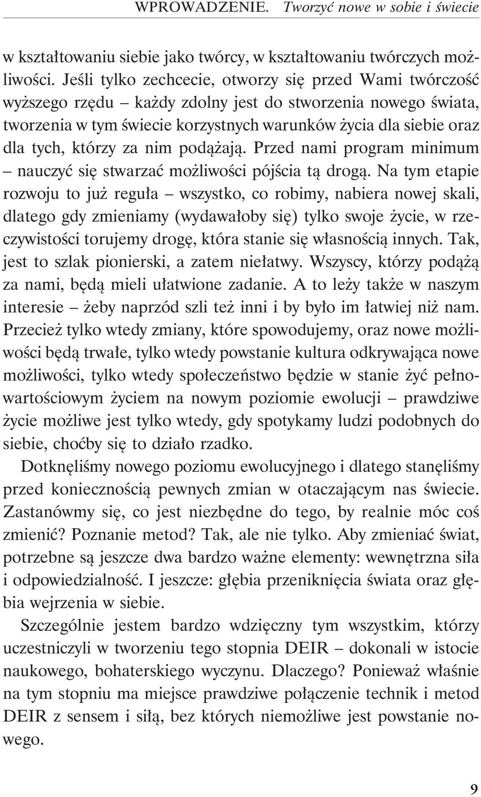 którzy za nim podążają. Przed nami program minimum nauczyć się stwarzać możliwości pójścia tą drogą.