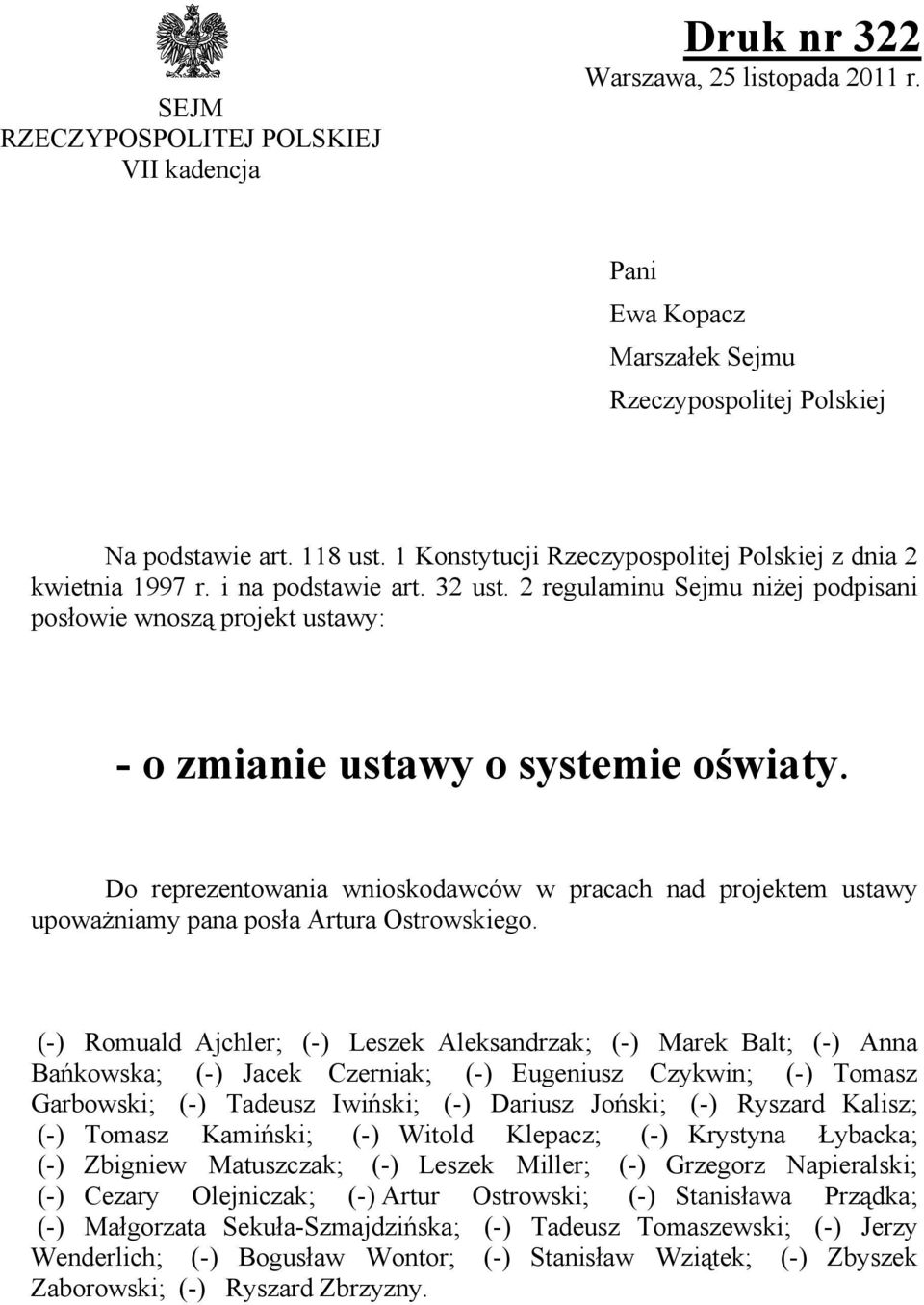 Do reprezentowania wnioskodawców w pracach nad projektem ustawy upoważniamy pana posła Artura Ostrowskiego.