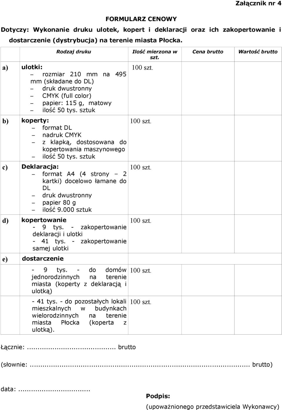 sztuk b) koperty: format DL nadruk CMYK z klapką, dostosowana do kopertowania maszynowego ilość 50 tys.