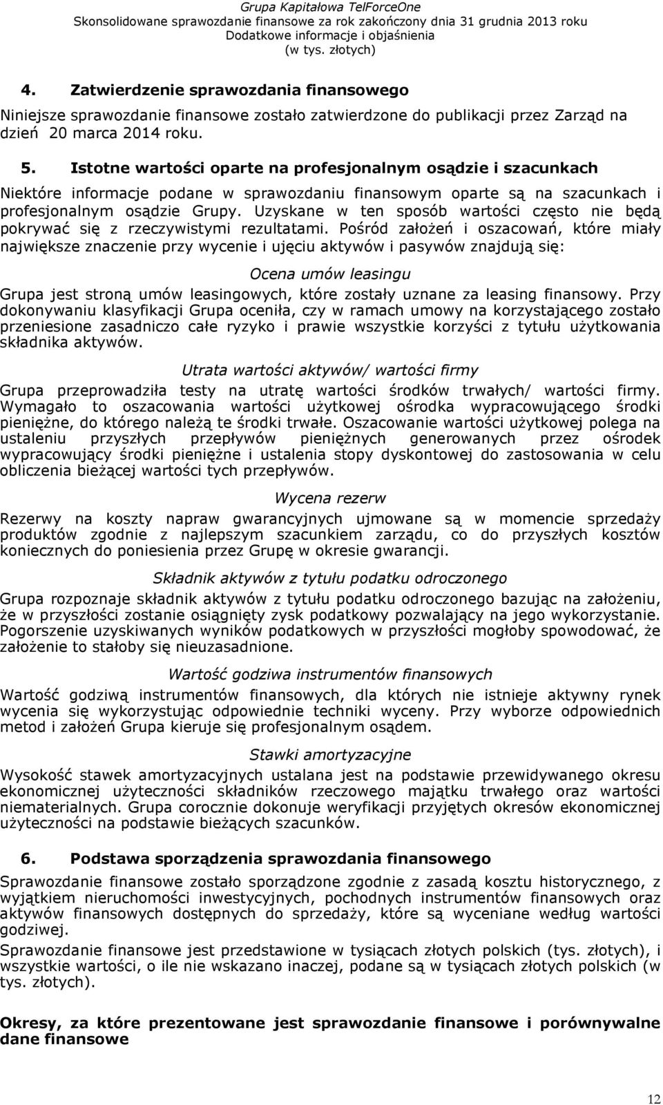 Uzyskane w ten sposób wartości często nie będą pokrywać się z rzeczywistymi rezultatami.