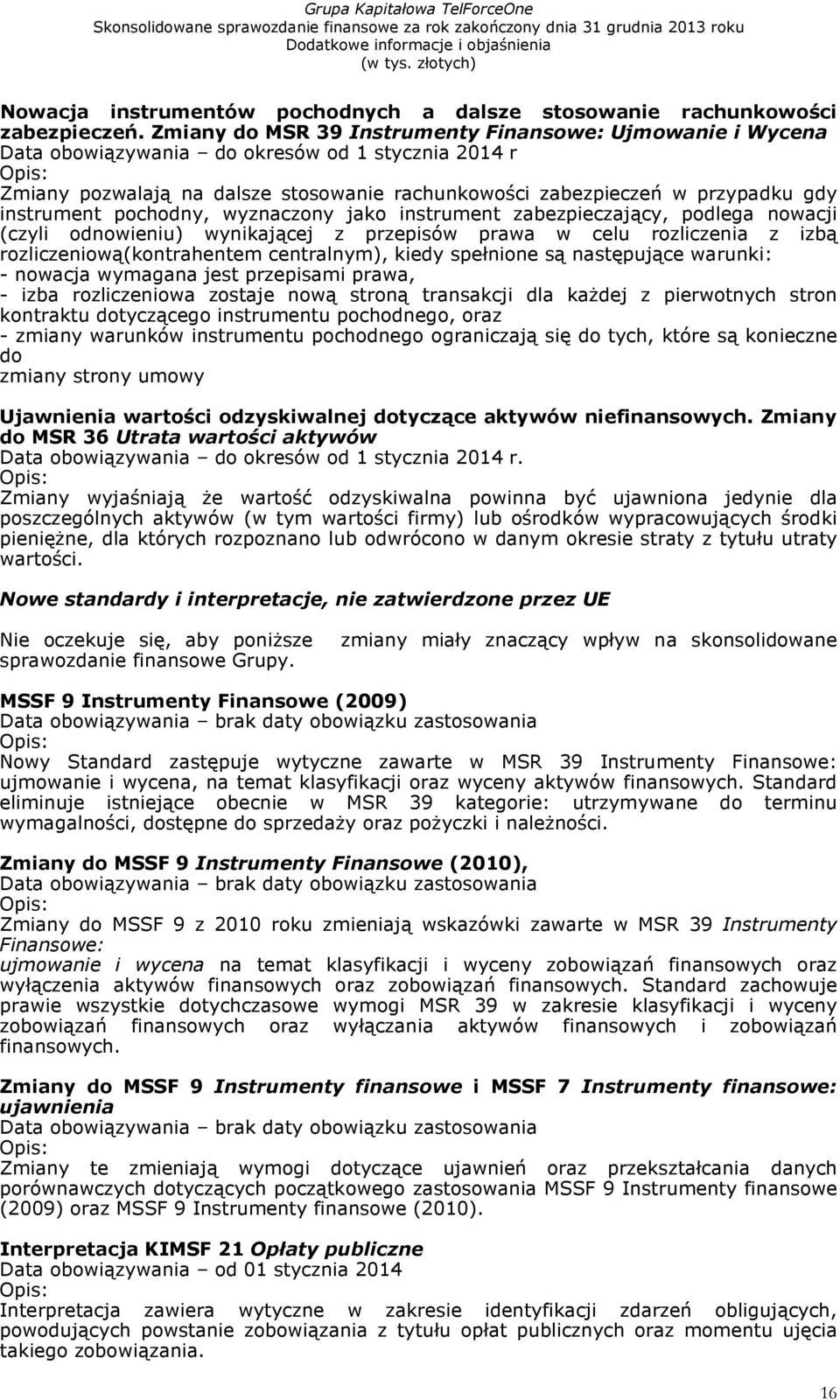 instrument pochodny, wyznaczony jako instrument zabezpieczający, podlega nowacji (czyli odnowieniu) wynikającej z przepisów prawa w celu rozliczenia z izbą rozliczeniową(kontrahentem centralnym),