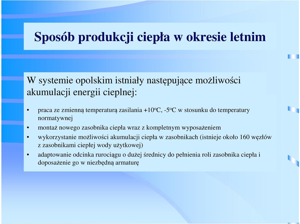 kompletnym wyposażeniem wykorzystanie możliwości akumulacji ciepła w zasobnikach (istnieje około 160 węzłów z zasobnikami ciepłej