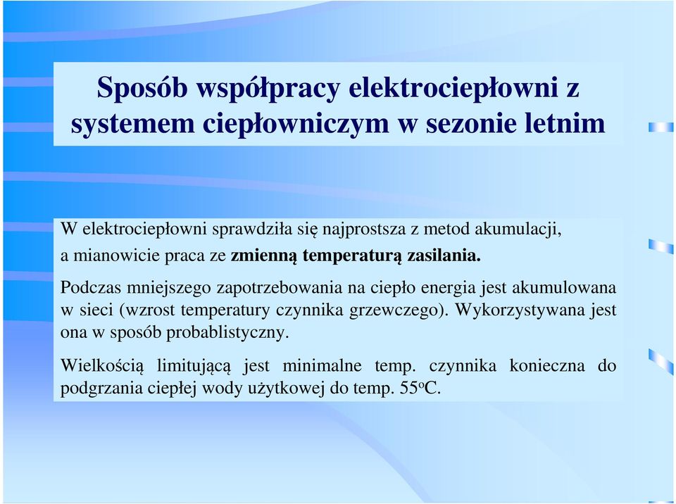 Podczas mniejszego zapotrzebowania na ciepło energia jest akumulowana w sieci (wzrost temperatury czynnika grzewczego).