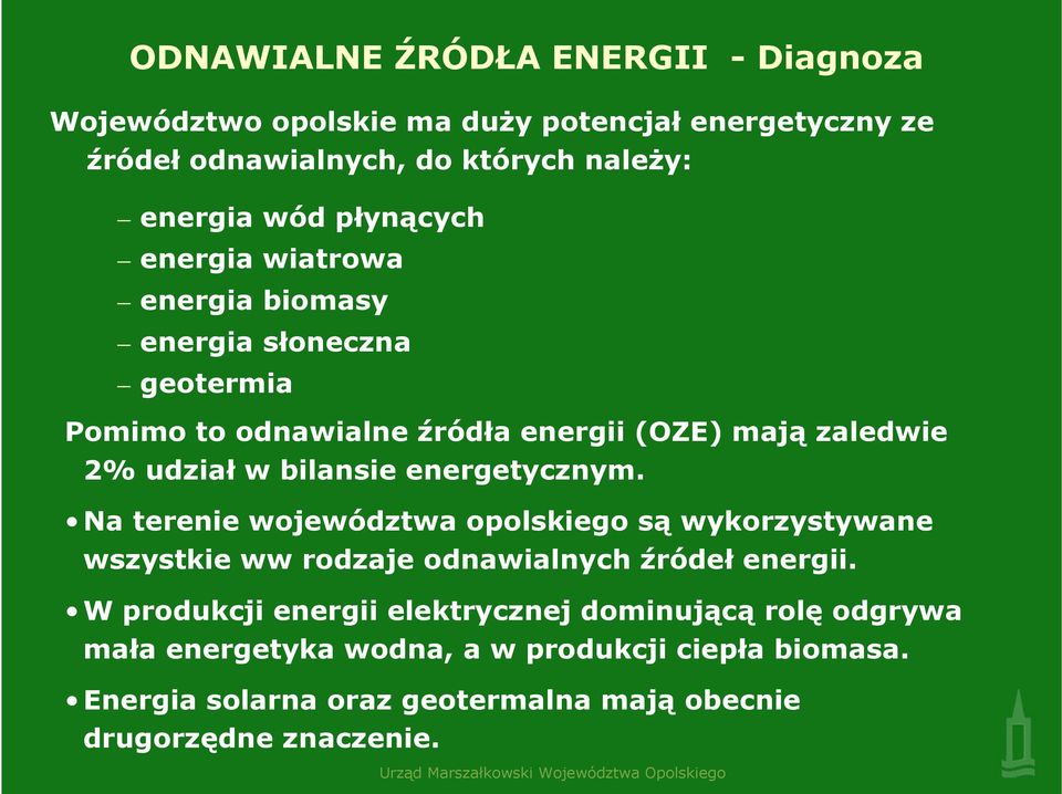 bilansie energetycznym. Na terenie województwa opolskiego są wykorzystywane wszystkie ww rodzaje odnawialnych źródeł energii.