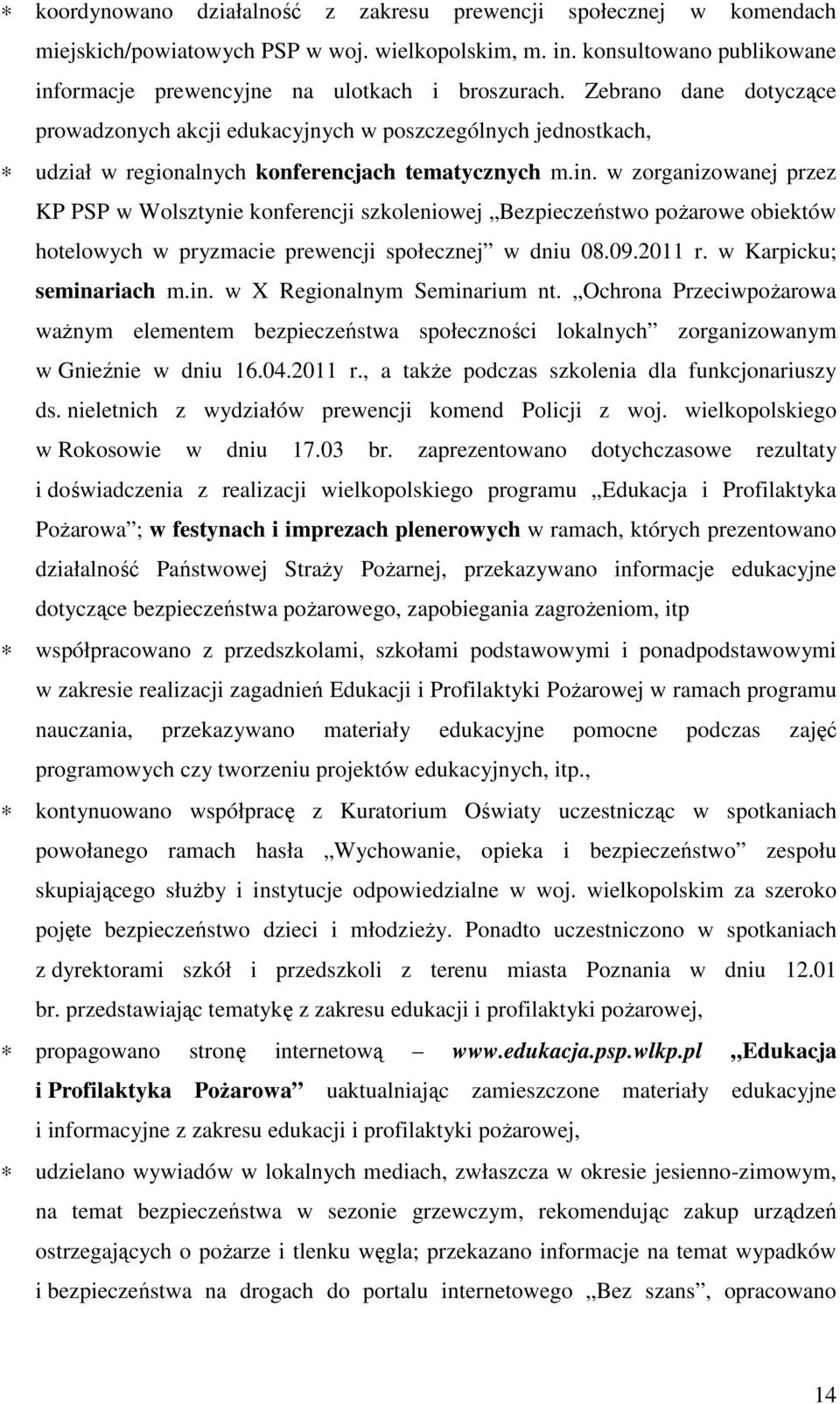 w zorganizowanej przez KP PSP w Wolsztynie konferencji szkoleniowej Bezpieczeństwo poŝarowe obiektów hotelowych w pryzmacie prewencji społecznej w dniu 08.09.2011 r. w Karpicku; semina