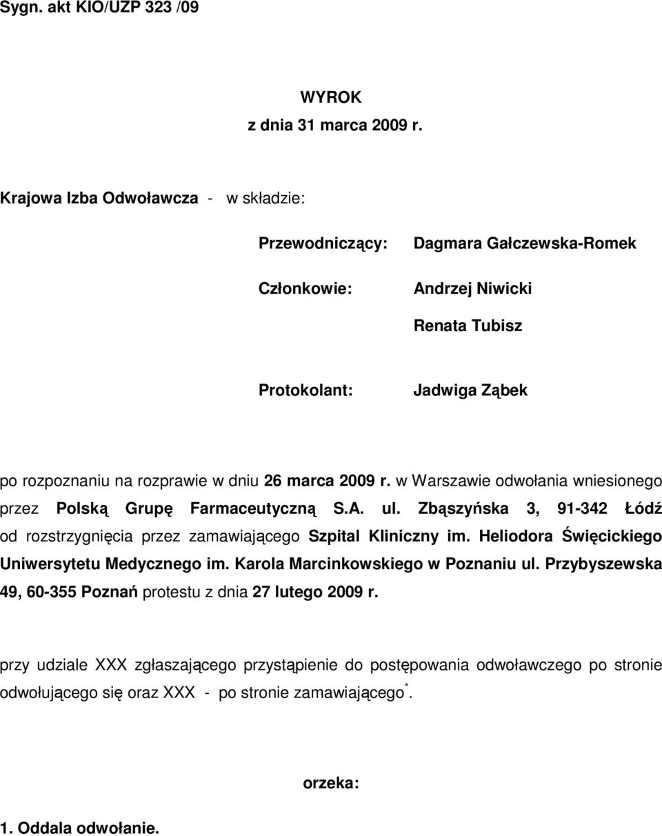 marca 2009 r. w Warszawie odwołania wniesionego przez Polską Grupę Farmaceutyczną S.A. ul. Zbąszyńska 3, 91-342 Łódź od rozstrzygnięcia przez zamawiającego Szpital Kliniczny im.