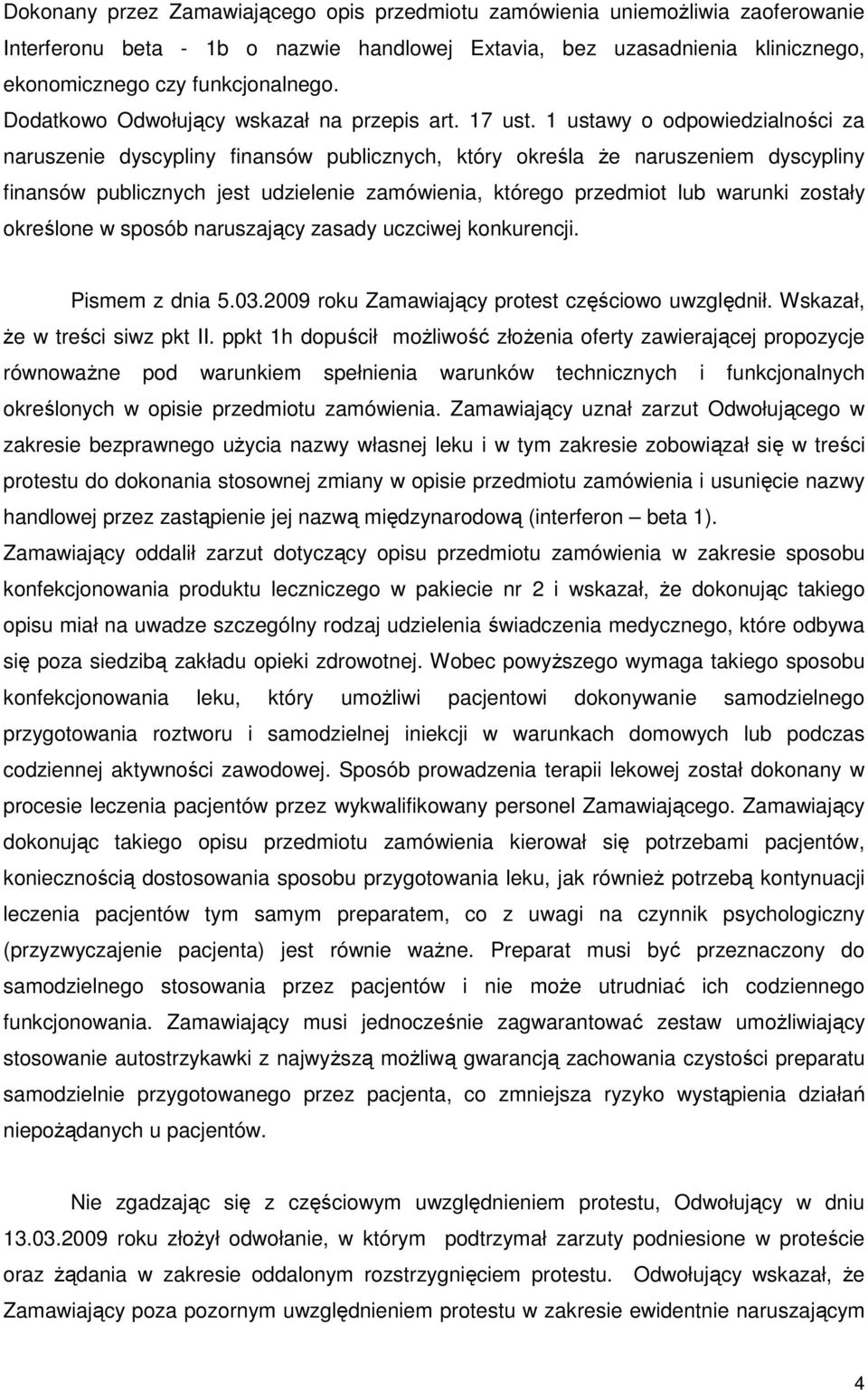 1 ustawy o odpowiedzialności za naruszenie dyscypliny finansów publicznych, który określa Ŝe naruszeniem dyscypliny finansów publicznych jest udzielenie zamówienia, którego przedmiot lub warunki