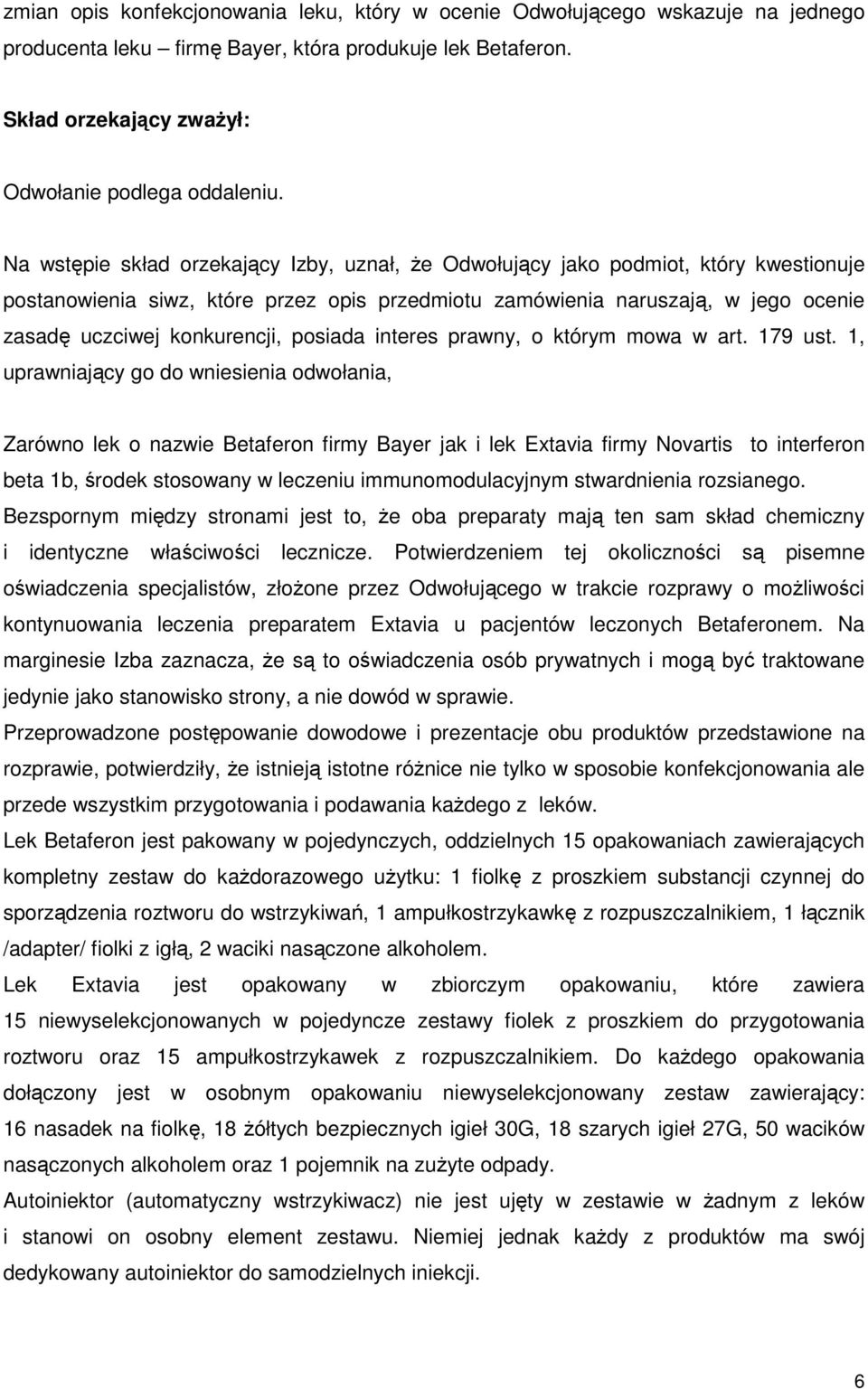 posiada interes prawny, o którym mowa w art. 179 ust.