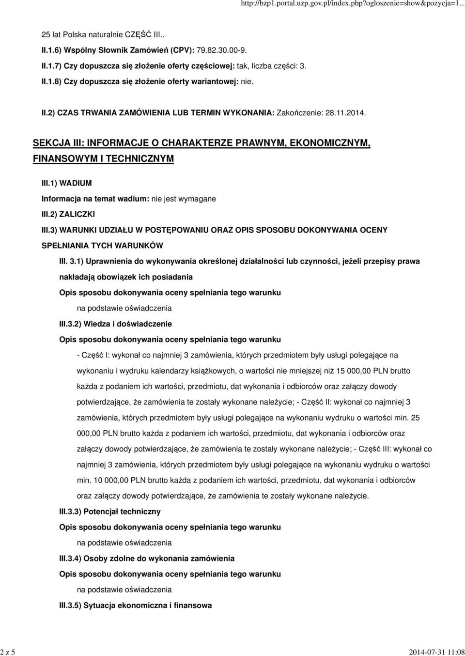 1) WADIUM Informacja na temat wadium: nie jest wymagane III.2) ZALICZKI III.3) WARUNKI UDZIAŁU W POSTĘPOWANIU ORAZ OPIS SPOSOBU DOKONYWANIA OCENY SPEŁNIANIA TYCH WARUNKÓW III. 3.
