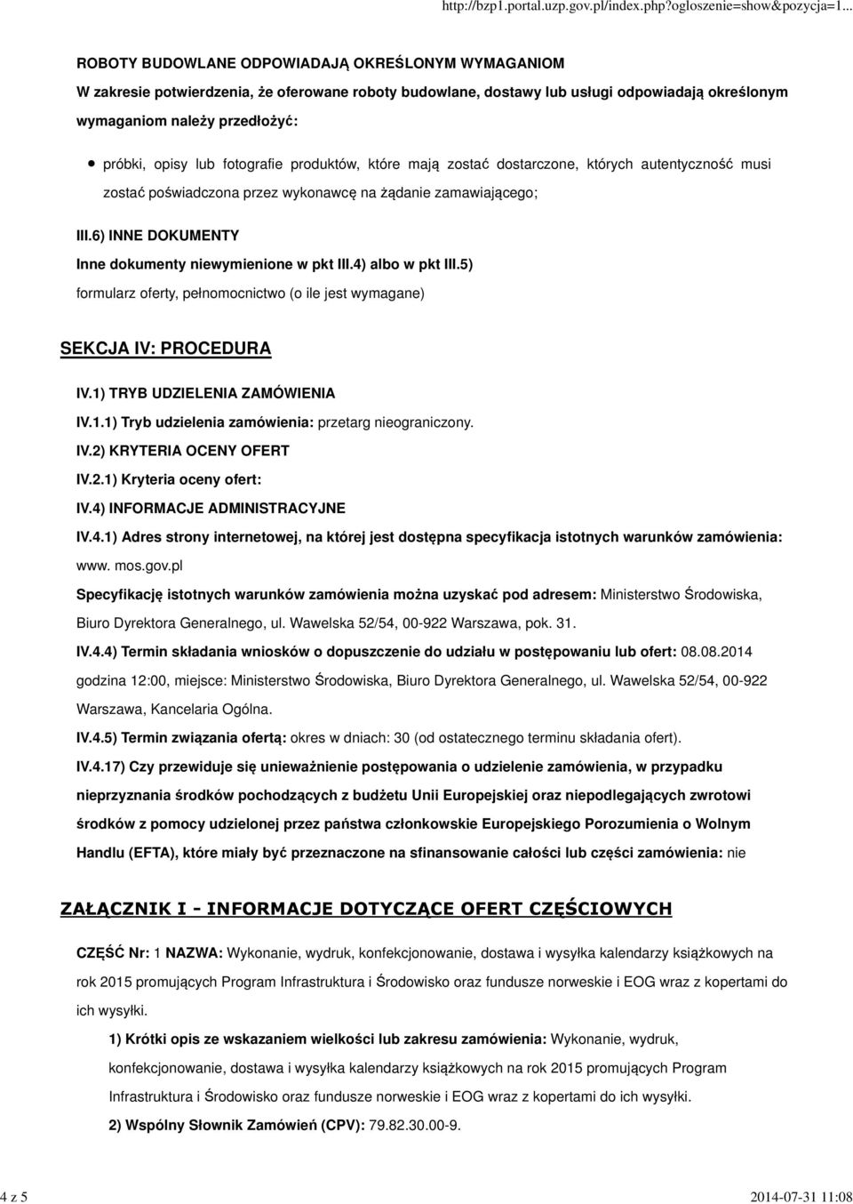 6) INNE DOKUMENTY Inne dokumenty niewymienione w pkt III.4) albo w pkt III.5) formularz oferty, pełnomocnictwo (o ile jest wymagane) SEKCJA IV: PROCEDURA IV.1)