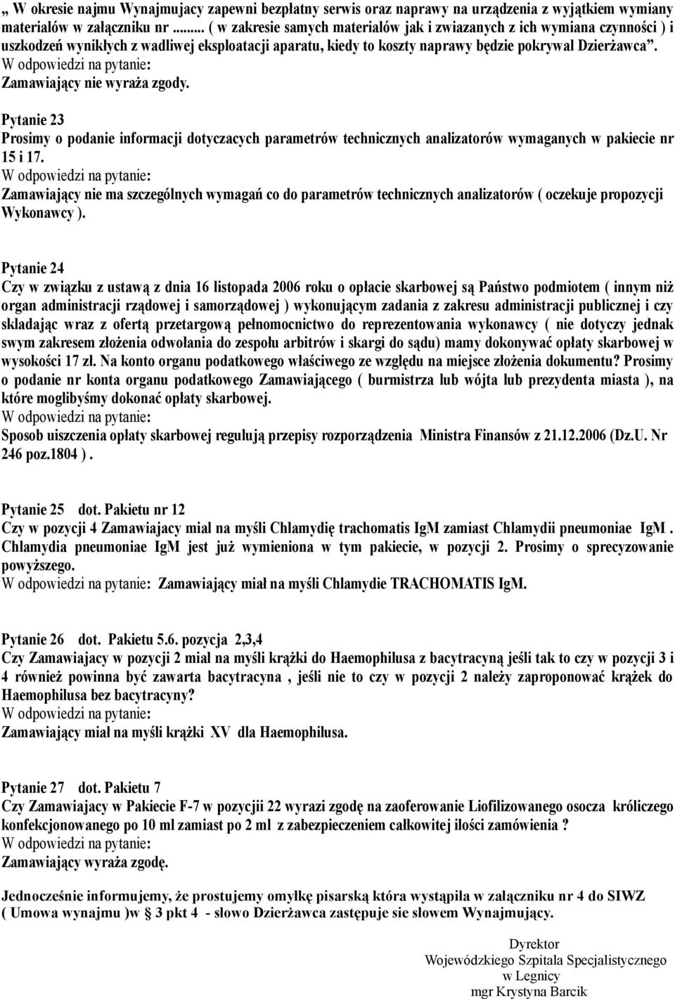 Pytanie 23 Prosimy o podanie informacji dotyczacych parametrów technicznych analizatorów wymaganych w pakiecie nr 15 i 17.